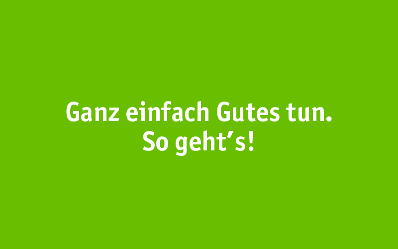 Ganz einfach Gutes tun
